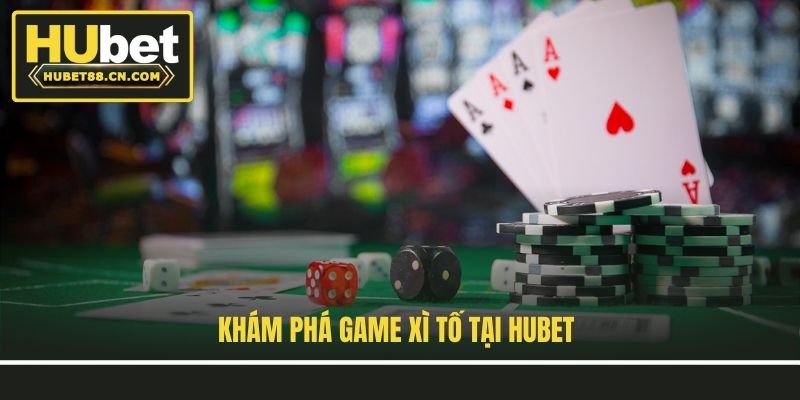 Khám phá game Xì Tố tại Hubet