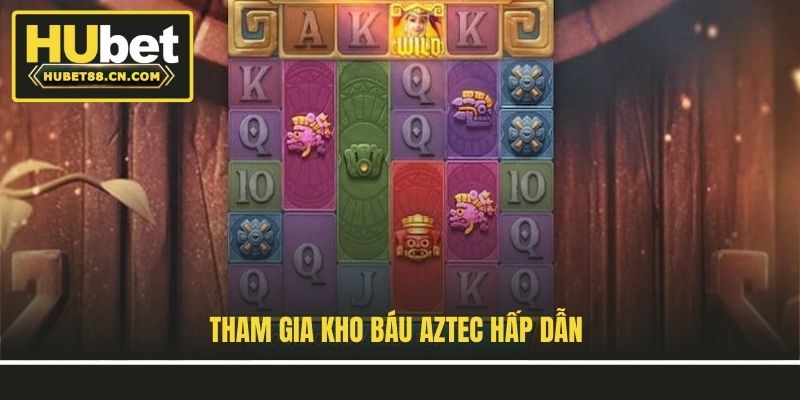 Tham gia Kho Báu Aztec hấp dẫn